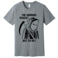 The Horrors Persist But So Do I Funny Premium T-Shirt