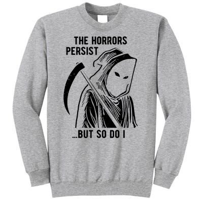 The Horrors Persist But So Do I Funny Tall Sweatshirt