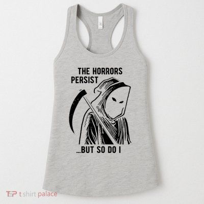 The Horrors Persist But So Do I Funny Womens Tank Top