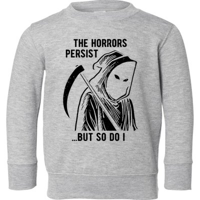 The Horrors Persist But So Do I Funny Toddler Sweatshirt