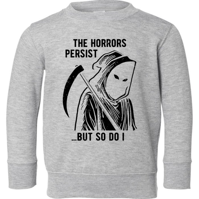 The Horrors Persist But So Do I Funny Toddler Sweatshirt