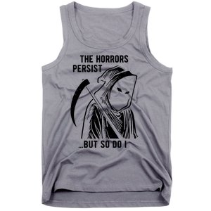 The Horrors Persist But So Do I Funny Tank Top