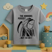 The Horrors Persist But So Do I Funny Toddler T-Shirt