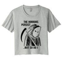 The Horrors Persist But So Do I Funny Crop Top
