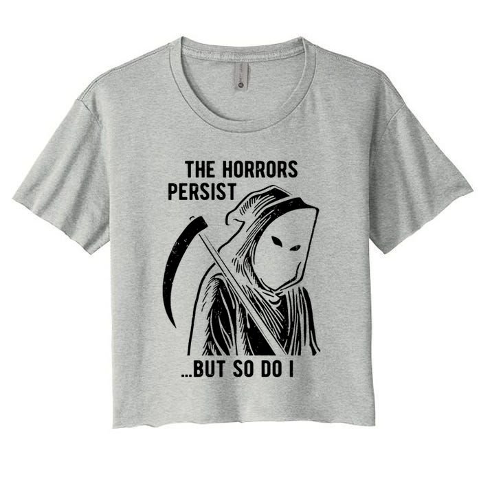 The Horrors Persist But So Do I Funny Crop Top