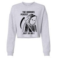 The Horrors Persist But So Do I Funny Cropped Pullover Crew