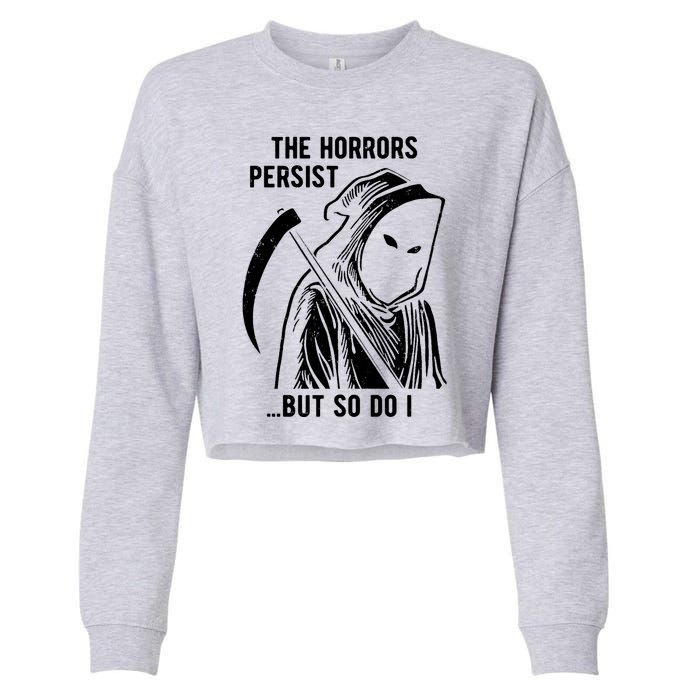 The Horrors Persist But So Do I Funny Cropped Pullover Crew