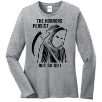 The Horrors Persist But So Do I Funny Ladies Long Sleeve Shirt