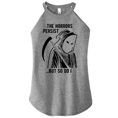 The Horrors Persist But So Do I Funny Women's Perfect Tri Rocker Tank