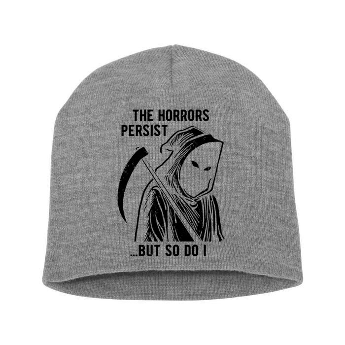 The Horrors Persist But So Do I Funny Short Acrylic Beanie