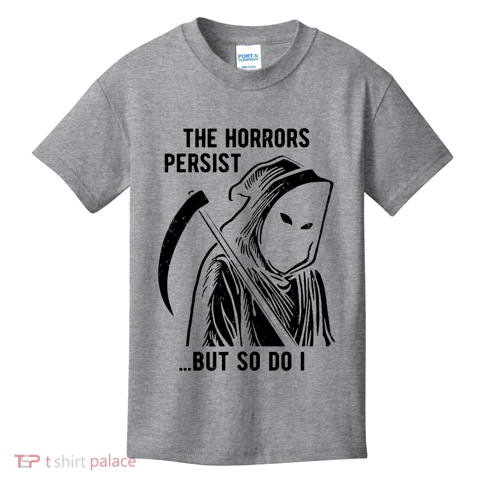 The Horrors Persist But So Do I Funny Kids T-Shirt