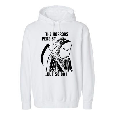 The Horrors Persist But So Do I Funny Garment-Dyed Fleece Hoodie