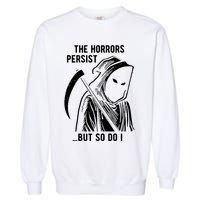 The Horrors Persist But So Do I Funny Garment-Dyed Sweatshirt