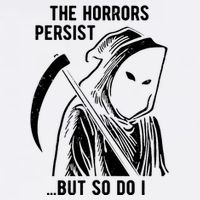 The Horrors Persist But So Do I Funny Garment-Dyed Sweatshirt