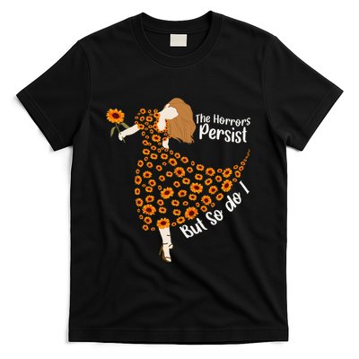 The Horrors Persist But So Do I Humor Saying Boho Floral T-Shirt