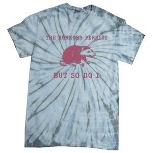 The Horrors Persist But So Do I Sarcastic Tie-Dye T-Shirt