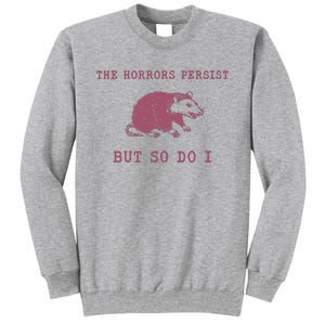 The Horrors Persist But So Do I Sarcastic Tall Sweatshirt