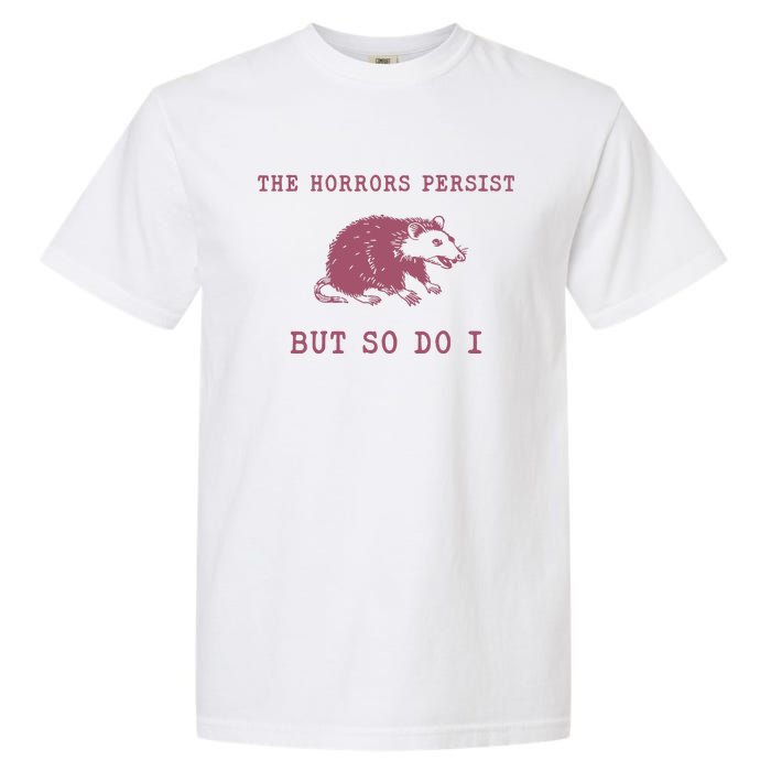 The Horrors Persist But So Do I Sarcastic Garment-Dyed Heavyweight T-Shirt