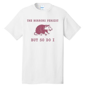 The Horrors Persist But So Do I Sarcastic Tall T-Shirt