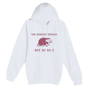 The Horrors Persist But So Do I Sarcastic Premium Pullover Hoodie