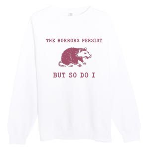 The Horrors Persist But So Do I Sarcastic Premium Crewneck Sweatshirt