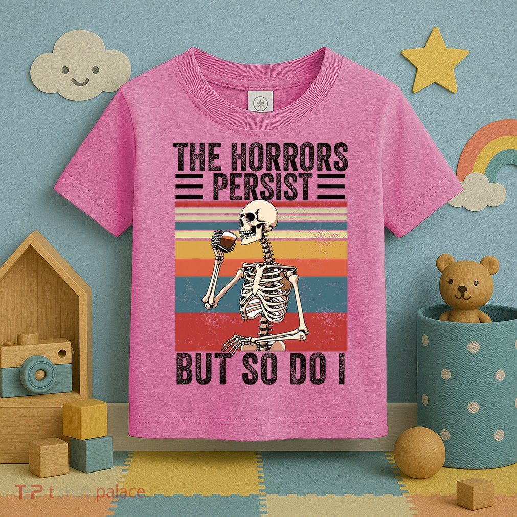 The Horrors Persist But So Do I Strength Resilience Toddler T-Shirt