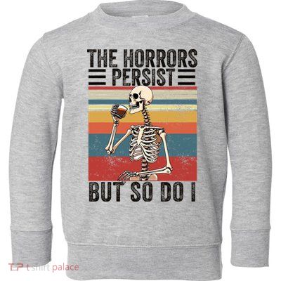 The Horrors Persist But So Do I Strength Resilience Toddler Sweatshirt