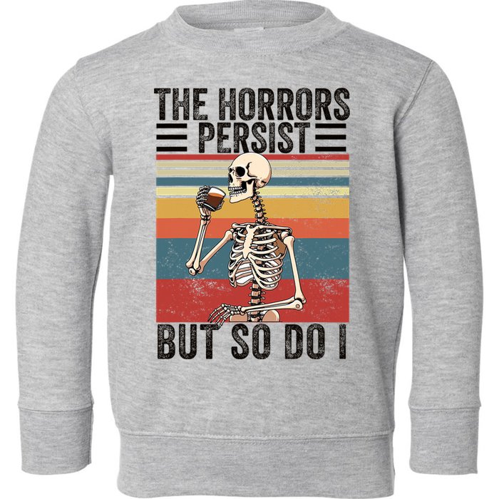 The Horrors Persist But So Do I Strength Resilience Toddler Sweatshirt