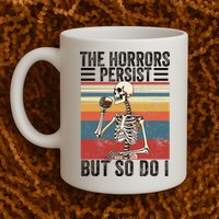 The Horrors Persist But So Do I Strength Resilience Mug