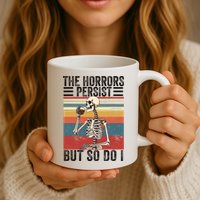 The Horrors Persist But So Do I Strength Resilience Mug