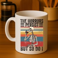 The Horrors Persist But So Do I Strength Resilience Mug
