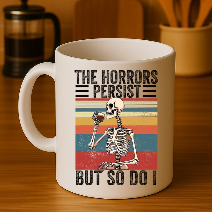 The Horrors Persist But So Do I Strength Resilience Mug