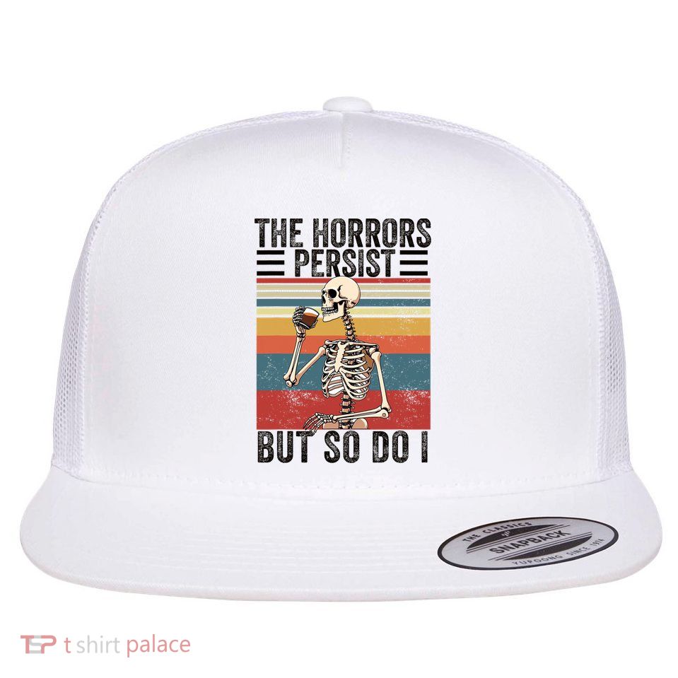 The Horrors Persist But So Do I Strength Resilience Flat Bill Trucker Hat
