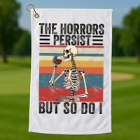The Horrors Persist But So Do I Strength Resilience Golf Towel