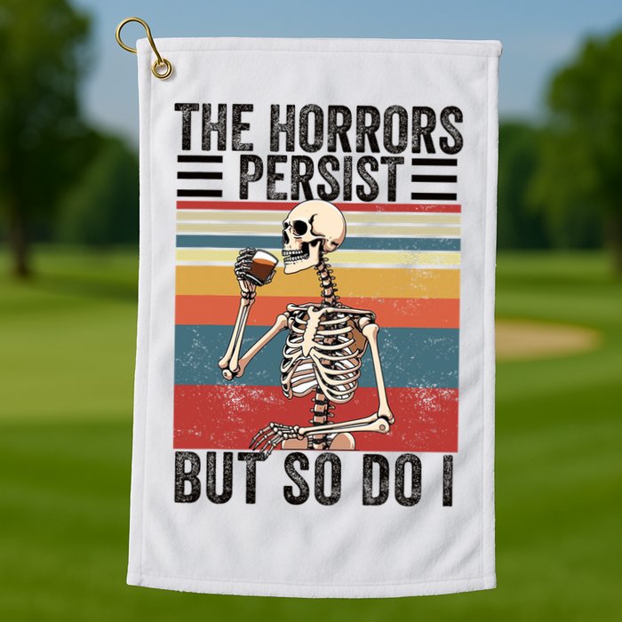 The Horrors Persist But So Do I Strength Resilience Golf Towel