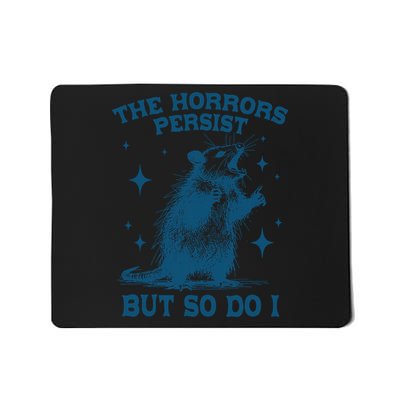 The Horrors Persist But So Do I Funny Possum  Mousepad