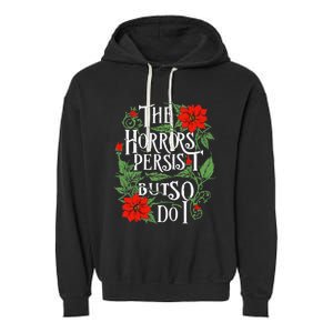 The Horrors Persist But So Do I Funny Humor Flower Garment-Dyed Fleece Hoodie