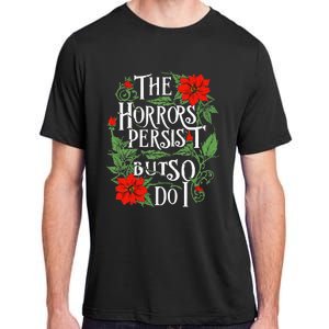 The Horrors Persist But So Do I Funny Humor Flower Adult ChromaSoft Performance T-Shirt