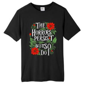 The Horrors Persist But So Do I Funny Humor Flower Tall Fusion ChromaSoft Performance T-Shirt