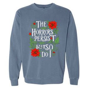 The Horrors Persist But So Do I Funny Humor Flower Garment-Dyed Sweatshirt