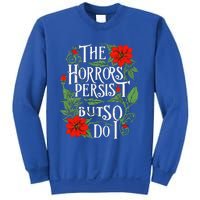 The Horrors Persist But So Do I Funny Humor Flower Sweatshirt