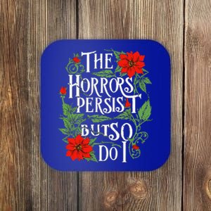 The Horrors Persist But So Do I Funny Humor Flower Coaster