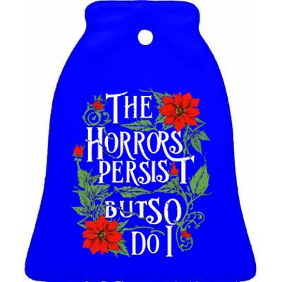 The Horrors Persist But So Do I Funny Humor Flower Ceramic Bell Ornament