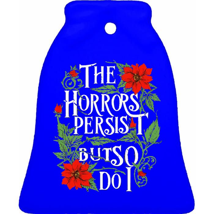 The Horrors Persist But So Do I Funny Humor Flower Ceramic Bell Ornament