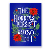 The Horrors Persist But So Do I Funny Humor Flower Poster