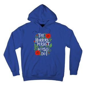 The Horrors Persist But So Do I Funny Humor Flower Tall Hoodie