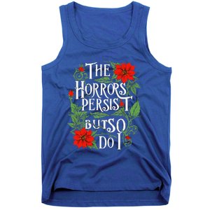 The Horrors Persist But So Do I Funny Humor Flower Tank Top