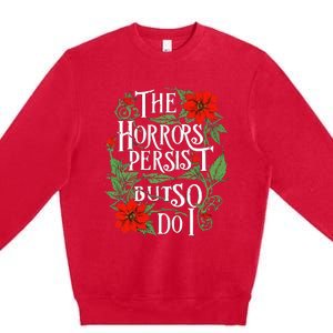 The Horrors Persist But So Do I Funny Humor Flower Premium Crewneck Sweatshirt