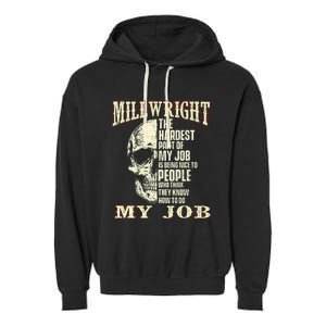 The Hardest Part Of My Job Is Being Nice Millwright Worker Garment-Dyed Fleece Hoodie