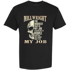 The Hardest Part Of My Job Is Being Nice Millwright Worker Garment-Dyed Heavyweight T-Shirt